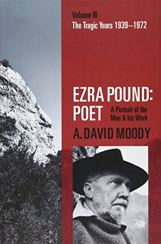 Ezra Pound: Poet: Volume Iii: The Tragic Years 1939-1972