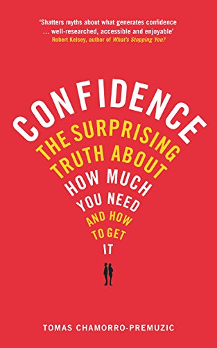 Confidence: The Surprising Truth About How Much You Need And How To Get It