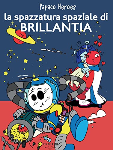 La Spazzatura Spaziale Di Brillantia. Papaco Heroes. Ediz. A Colori