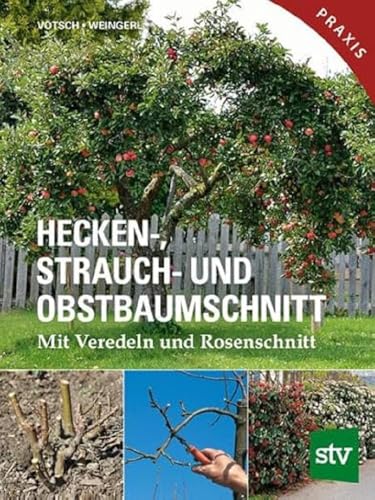 Hecken-, Strauch- Und Obstbaumschnitt: Mit Veredeln Und Rosenschnitt - Praxisbuch