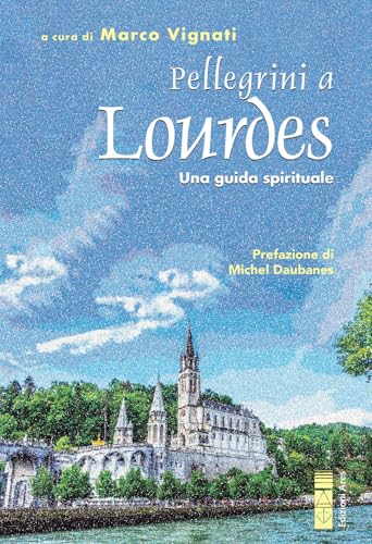 Pellegrini A Lourdes. Una Guida Spirituale