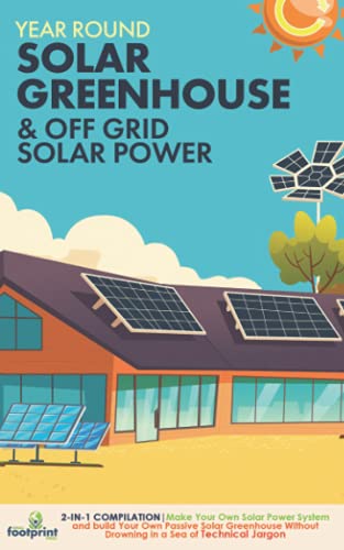 Year Round Solar Greenhouse & Off Grid Solar Power: 2-In-1 Compilation | Make Your Own Solar Power System And Build Your Own Passive Solar Greenhouse 