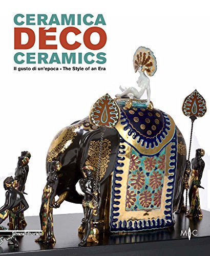 Ceramica Déco. Il Gusto Di Un Epoca-Ceramics. The Style Of An Era. Catalogo Della Mostra (Forlì, 18 Febbraio-1 Ottobre 2017). Ediz. A Colori