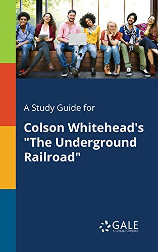 A Study Guide For Colson Whitehead'S "The Underground Railroad"