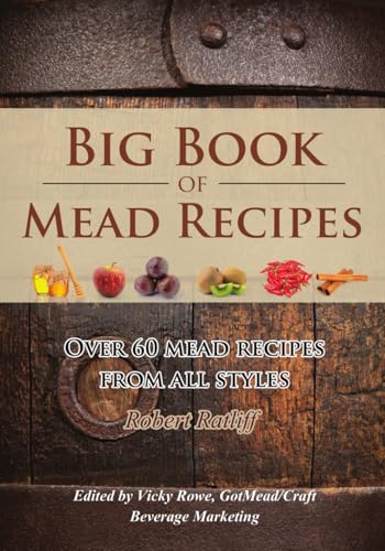 Big Book Of Mead Recipes: Over 60 Recipes From Every Mead Style: 1