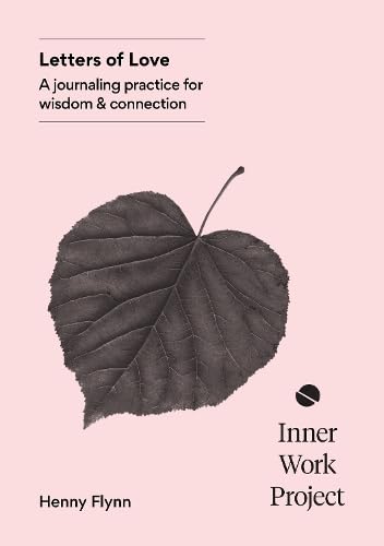 Letters Of Love: A Journaling Practice For Wisdom And Connection