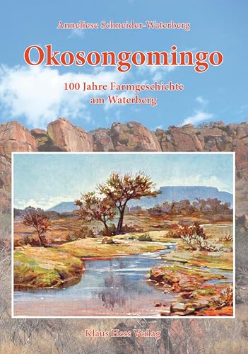 Okosongomingo: 100 Jahre Farmgeschichte Am Waterberg