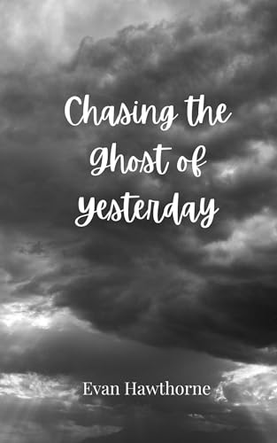 Chasing The Ghost Of Yesterday