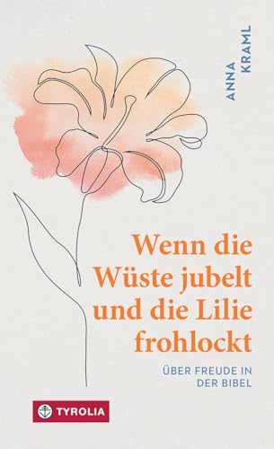 Wenn Die Wüste Jubelt Und Die Lilie Frohlockt: Über Freude In Der Bibel