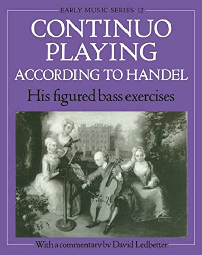 Continuo Playing According To Handel: His Figured Bass Exercises (Oxford Early Music Series): His Figured Bass Exercises. With A Commentary: 12