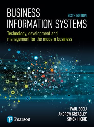 Business Information Systems: Technology, Development And Management For The Modern Business