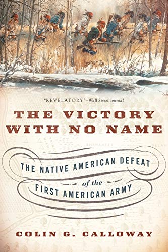 The Victory With No Name: The Native American Defeat Of The First American Army