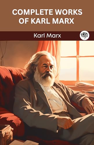 Complete Works Of Karl Marx: Includes The Communist Manifesto, Grundrisse, The Poverty Of Philosophy, And More (Grapevine Edition)