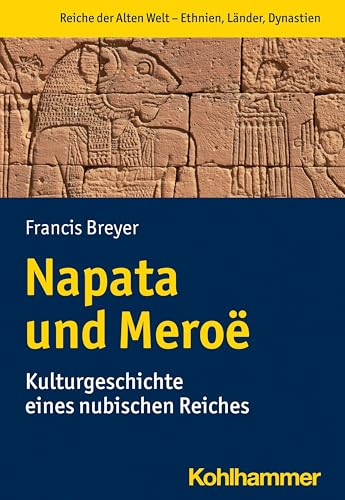 Napata Und Meroe: Kulturgeschichte Eines Nubischen Reiches