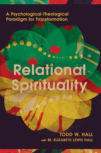 Relational Spirituality: A Psychological-Theological Paradigm For Transformation