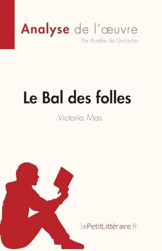 Le Bal Des Folles De Victoria Maes (Analyse De L'Œuvre): Résumé Complet Et Analyse Détaillée De L'Oeuvre