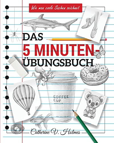 Das 5-Minuten Übungsbuch: Schritt-Für-Schritt-Lektionen Zum Schnellen Zeichnen Cooler Objekte: 3