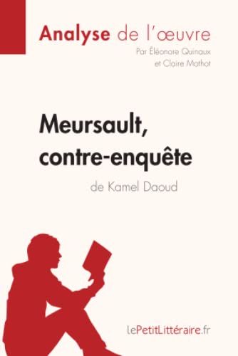 Meursault, Contre-Enquête De Kamel Daoud (Analyse De L'Œuvre): Analyse Complète Et Résumé Détaillé De L'Oeuvre: Comprendre La Littérature Avec Lepetit