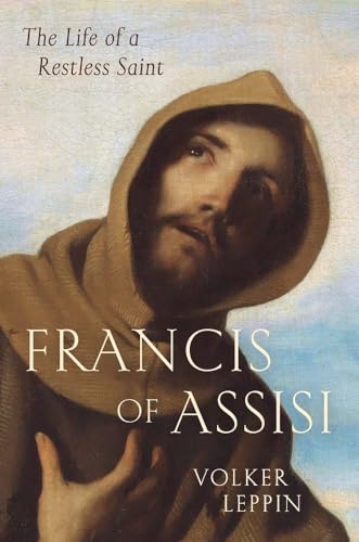Francis Of Assisi: The Life Of A Restless Saint