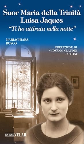 Suor Maria Della Trinità Luisa Jaques. «Ti Ho Attirata Nella Notte». Ediz. Illustrata