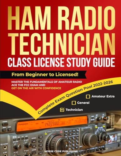 Ham Radio Technician Class License Study Guide: From Beginner To Licensed! Master The Fundamentals Of Amateur Radio, Ace The Fcc Exam And Get On The A