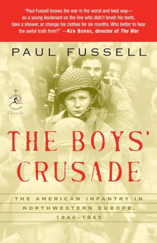 The Boys' Crusade: The American Infantry In Northwestern Europe, 1944-1945