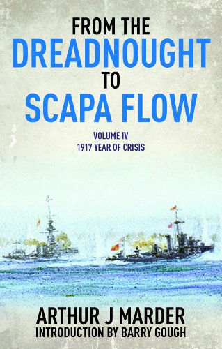 From The Dreadnought To Scapa Flow: The Royal Navy In The Fisher Era 1904-1919: 1917: Year Of Crisis (4)