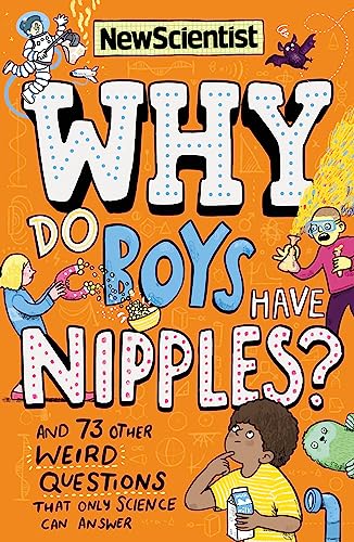 Why Do Boys Have Nipples?: And 73 Other Weird Questions That Only Science Can Answer