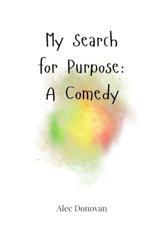 My Search For Purpose: A Comedy