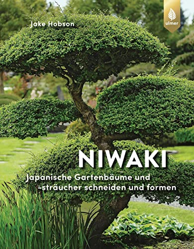 Niwaki: Japanische Gartenbäume Und -Sträucher Schneiden Und Formen