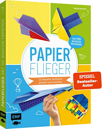Papierflieger - 25 Modelle Ruckzuck Gefaltet Und Startklar: Mit 55 Bunten Papieren