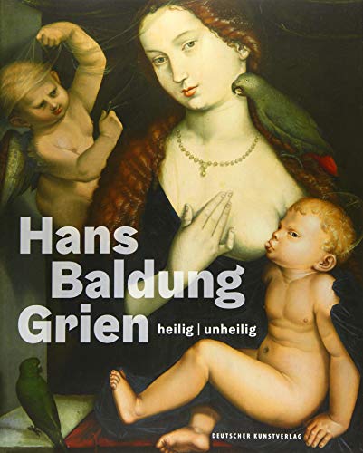 Hans Baldung Grien: Heilig / Unheilig