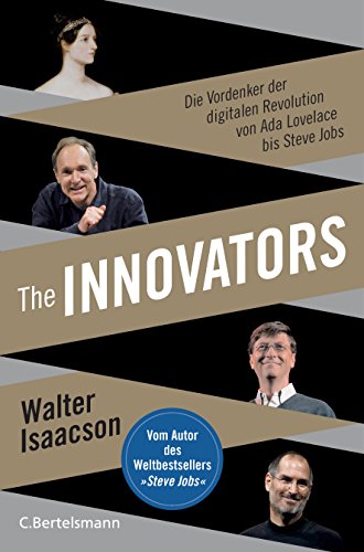 The Innovators: Die Vordenker Der Digitalen Revolution Von Ada Lovelace Bis Steve Jobs - Vom Autor Des Weltbestsellers »Steve Jobs«