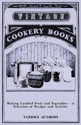 Making Candied Fruit And Vegetables - A Selection Of Recipes And Articles