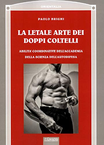 La Letale Arte Dei Doppi Coltelli. Abilità Coordinative Dell'Accademia Della Scienza Dell'Autodifesa