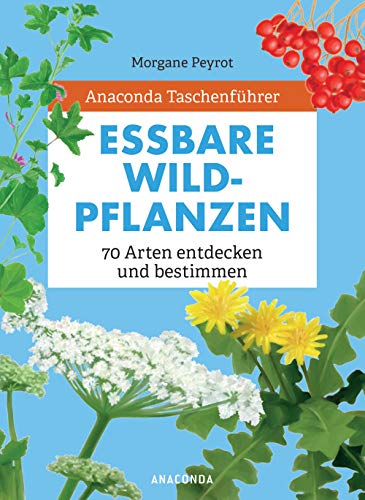 Anaconda Taschenführer Essbare Wildpflanzen. 70 Arten Bestimmen Und Entdecken. -: 70 Arten Entdecken Und Bestimmen: 6