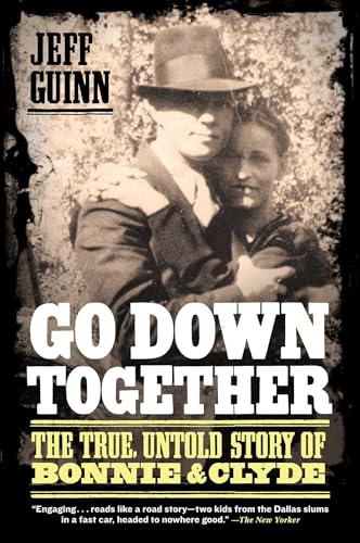 Go Down Together: The True, Untold Story Of Bonnie And Clyde