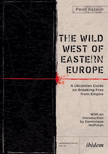 The Wild West Of Eastern Europe: A Ukrainian Guide On Breaking Free From Empire