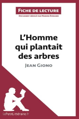 L'Homme Qui Plantait Des Arbres De Jean Giono (Fiche De Lecture): Analyse Complète Et Résumé Détaillé De L'Oeuvre: Résumé Complet Et Analyse Détaillée