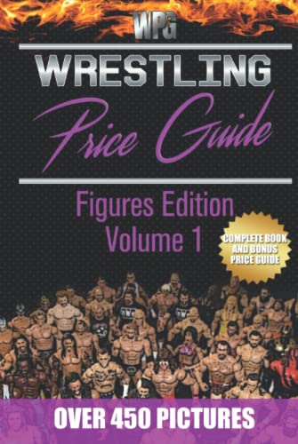 Wrestling Price Guide Figures Edition Volume 1: Over 450 Pictures Wwf Ljn Hasbro Remco Jakks Mattel And More Figures From 1984-2019