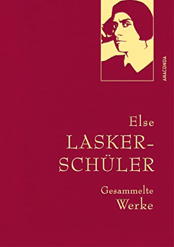 Else Lasker-Schüler, Gesammelte Werke: Gebunden In Feingeprägter Leinenstruktur Auf Naturpapier. Mit Goldprägung. Dramentexte, Prosa, Sämtliche Gedich