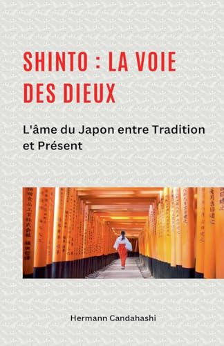 Shinto: La Voie Des Dieux Ii - L'Âme Du Japon Entre Tradition Et Présent