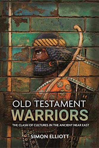 Old Testament Warriors: The Clash Of Cultures In The Ancient Near East