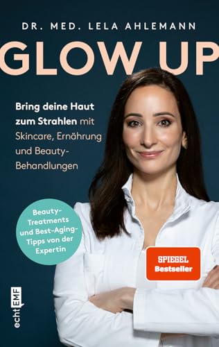 Glow Up: Bring Deine Haut Zum Strahlen Mit Skincare, Beauty-Behandlungen Und Ernährung | Mit Den Besten Tipp Und Tricks Der Medfluencerin @Dr.Ahlemann