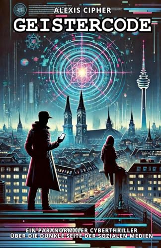 Geistercode: Ein Paranormaler Cyberthriller Über Die Dunkle Seite Der Sozialen Medien