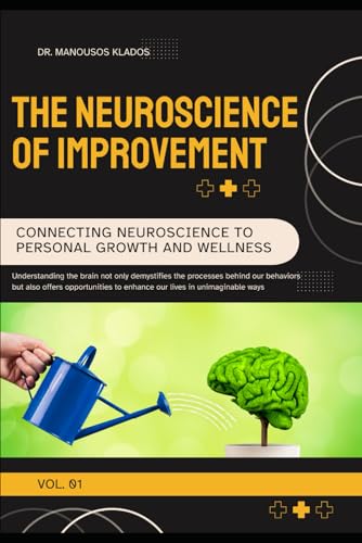 The Neuroscience Of Improvement: Connecting Neuroscience To Personal Growth And Wellness