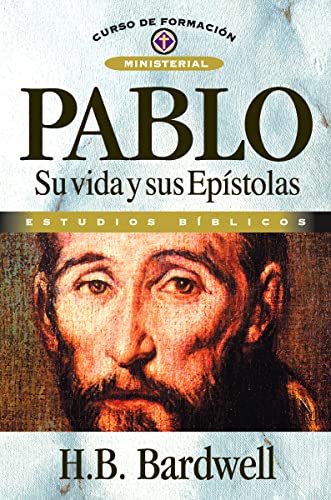 Pablo: Su Vida Y Sus Epístolas: Su Vida Y Sus Epistolas