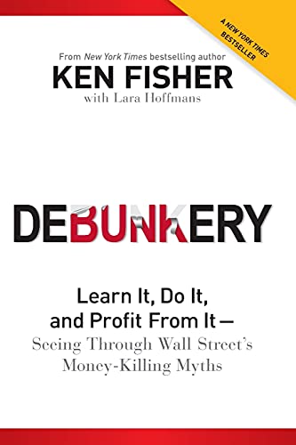 Debunkery: Learn It, Do It, Do It, And Profit From It--Seeing Through Wall Street'S Money-Killing Myths: Learn It, Do It, And Profit From It -- Seeing