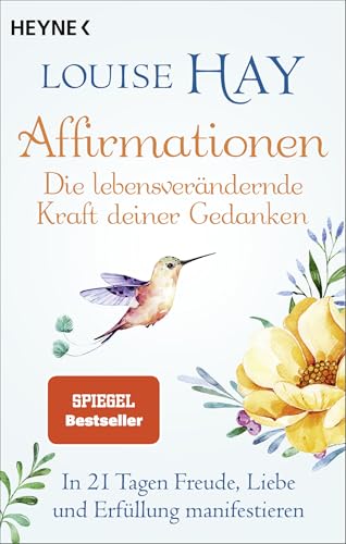 Affirmationen - Die Lebensverändernde Kraft Deiner Gedanken: In 21 Tagen Freude, Liebe Und Erfüllung Manifestieren