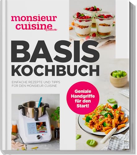 Monsieur Cuisine By Zaubermix - Basis-Kochbuch: Einfache Rezepte Und Tipps Für Den Monsieur Cuisine